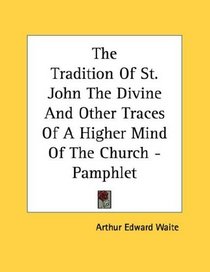 The Tradition Of St. John The Divine And Other Traces Of A Higher Mind Of The Church - Pamphlet
