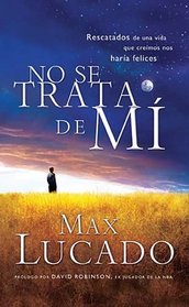 No se trata de mi: Rescatados de una vida que creiamos nos haria felices (Spanish Edition)