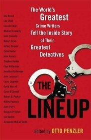 Lineup: The World's Greatest Crime Writers Tell the Inside Story of Their Greatest Detectives