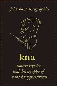 KNA: Discography and Concert Register of Hans Knappertsbusch