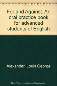 For and Against : An oral practice book for advanced students of English