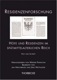 Hfe und Residenzen im sptmittelalterlichen Reich. Hof und Schrift