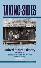 United States History, Volume 2: Taking Sides - Clashing Views in United States History, Volume 2: Reconstruction to the Present