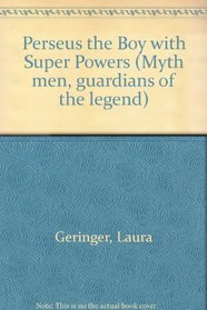 Perseus: The Boy With Super Powers (Myth Men - Guardians of the Legend , No 3)
