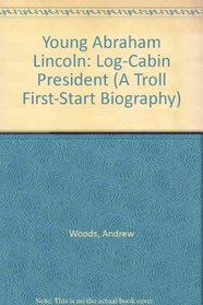 Young Abraham Lincoln: Log-Cabin President (A Troll First-Start Biography)