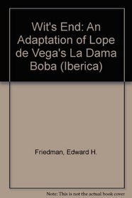 Wit's End: An Adaptation of Lope De Vega's LA Dama Boba (Iberica (New York, N.Y.), Vol. 32.)