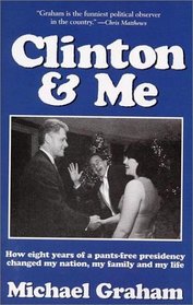 Clinton  Me: How Eight Years of a Pants-Free Presidency Changed My Nation, My Family and My Life