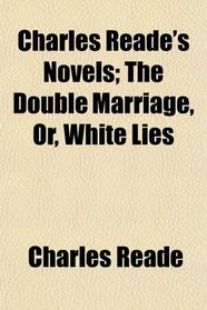 Charles Reade's Novels; The Double Marriage, Or, White Lies