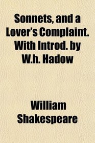Sonnets, and a Lover's Complaint. With Introd. by W.h. Hadow