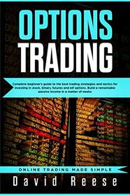 Options trading: Complete Beginner?s Guide to the Best Trading Strategies and Tactics for Investing in Stock, Binary, Futures and ETF Options. Build a ... matter of weeks (Online Trading Made Simple)