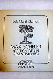 Max Scheler: (critica de un resentimiento) (Coleccion Episteme) (Spanish Edition)