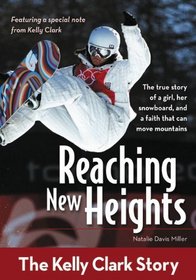 Reaching New Heights: The Kelly Clark Story (ZonderKidz Biography)