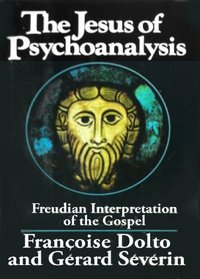 The Jesus of psychoanalysis: A Freudian interpretation of the Gospel