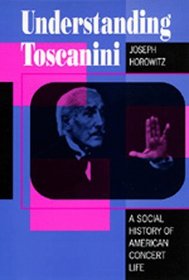 Understanding Toscanini: A Social History of American Concert Life