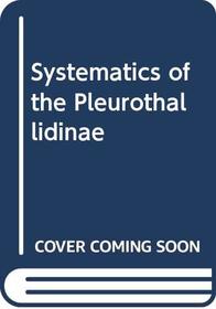 Systematics of the Pleurothallidinae