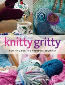 Knitty Gritty: Knitting for the Absolute Beginner