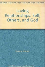 Loving Relationships: Self, Others, and God
