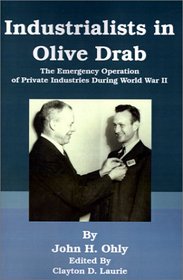 Industrialists in Olive Drab: The Emergency Operation of Private Industries During World War II