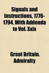 Signals and Instructions, 1776-1794, With Addenda to Vol. Xxix