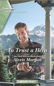 To Trust a Hero (Heroes of Dunbar Mountain, Bk 2) (Harlequin Heartwarming, No 483) (Larger Print)