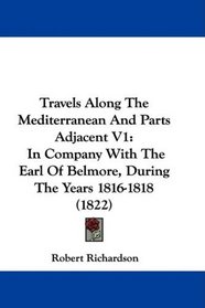 Travels Along The Mediterranean And Parts Adjacent V1: In Company With The Earl Of Belmore, During The Years 1816-1818 (1822)