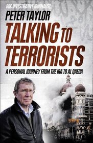 Talking to Terrorists: A Personal Journey from the IRA to Al Qaeda. by Peter Taylor