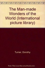 The Man-made Wonders of the World (International Picture Library)