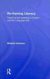 Re-framing Literacy: Teaching and Learning in English and the Language Arts (Language, Culture, and Teaching Series)
