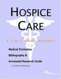 Hospice Care - A Medical Dictionary, Bibliography, and Annotated Research Guide to Internet References