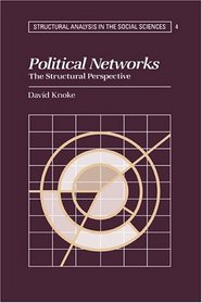 Political Networks : The Structural Perspective (Structural Analysis in the Social Sciences)