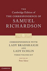 Correspondence with Lady Bradshaigh and Lady Echlin 3 Volume Hardback Set (Series Numbers 5-7) (The Cambridge Edition of the Correspondence of Samuel Richardson)