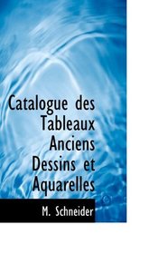 Catalogue des Tableaux Anciens Dessins et Aquarelles (French Edition)