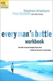 Every Man's Battle Workbook : The Path to Sexual Integrity Starts Here (The Every Man Series)