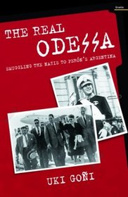 The Real Odessa: How Peron Brought the Nazi War Criminals to Argentina