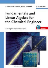 Fundamentals and Linear Algebra for the Chemical Engineer: Solving Numerical Problems