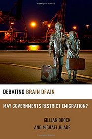 Debating Brain Drain: May Governments Restrict Emigration? (Debating Ethics)
