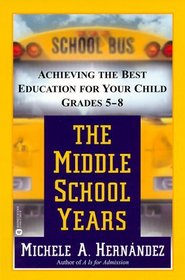 Middle School Years: Achieving the Best Education for Your Child, Grades 5 - 8