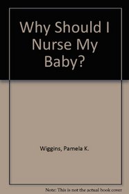 Why Should I Nurse My Baby?