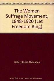The Women Suffrage Movement, 1848-1920 (Let Freedom Ring: the New Nation)