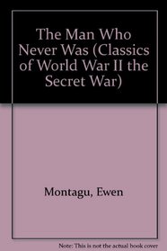 The Man Who Never Was (Classics of World War II the Secret War)
