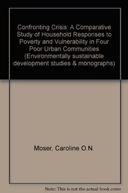 Confronting Crisis: A Comparative Study of Household Responses to Poverty and Vulnerability in Four Poor Urban Communities (Environmentally Sustainable Development Studies and Monographs Series)