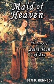 Maid of Heaven: The Story of Saint Joan of Arc