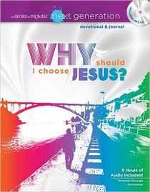 The Word of Promise Next Generation - New Testament Devotion: Why Should I Choose Jesus? (The Word of Promise: Next Generation Devotional & Journal)