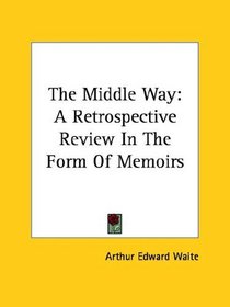 The Middle Way: A Retrospective Review In The Form Of Memoirs