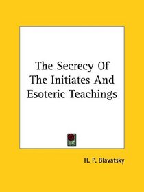 The Secrecy Of The Initiates And Esoteric Teachings