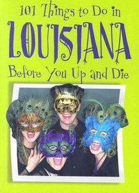 101 Things to Do in Louisiana Before You Up and Die