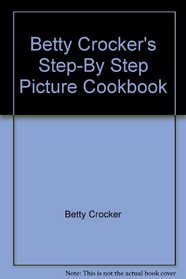 Betty Crocker's Step-By Step Picture Cookbook