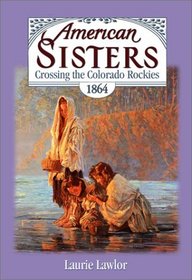 Crossing the Colorado Rockies, 1864 (American Sisters, Bk 6)