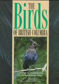Birds of British Columbia: Passerines : Flycatchers Through Vireos (Birds of British Columbia)