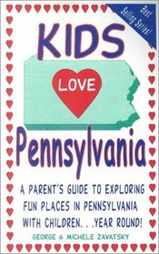 Kids Love Pennsylvania: A Parent's Guide to Exploring Fun Places in Pennsylvania With Children -- Year Round!